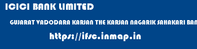 ICICI BANK LIMITED  GUJARAT VADODARA KARJAN THE KARJAN NAGARIK SAHAKARI BANK LTD  ifsc code